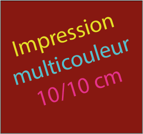 Impression multicouleur 10/10cm max